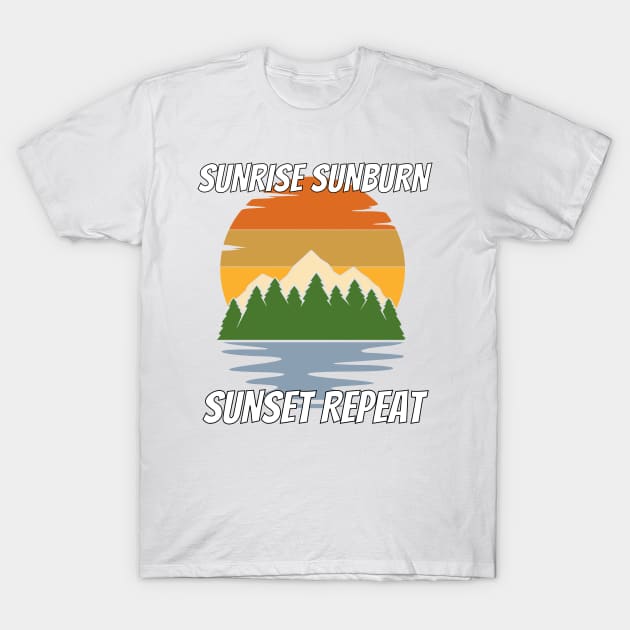 Sunrise Sunburn Sunset Repeat Shirt - Phenomenal Design T-Shirt by LBAM, LLC